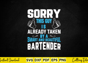Sorry This Guy Is Already Taken By A Smart And Beautiful Bartender Svg Bartender
