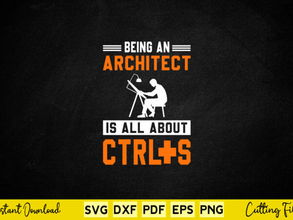 Being an architect is all about ctrl+s svg architecture t shirt template Being an architect is all about ctrl+s svg architecture t shirt template