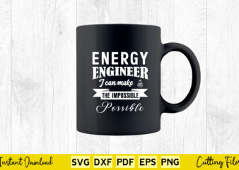 Energy Engineer I Can Make The Impossible Possible Svg Engineering