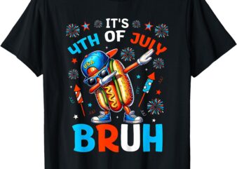 funny Hotdog 4th of July bruh ,its fourth Of July Bruh T-Shirt