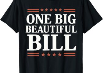 one big beautiful bill, one big beautiful bill T-Shirt
