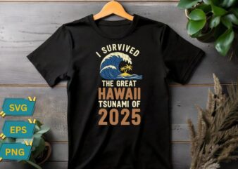 I Survived The Great Hawaii Tsunami of 2025 Funny Saying T-Shirt design vector, survived, great, hawaii,