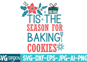 Tis The Season For Baking Cookies T-Shirt Design, Tis The Season For Baking Cookies Vector t-Shirt Design, Christmas SVG Design, Christmas T