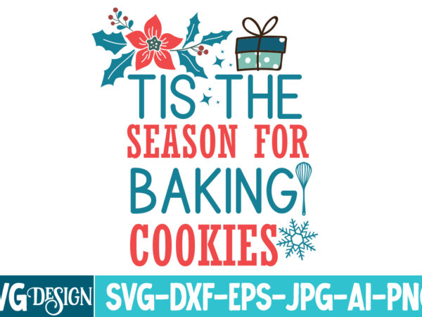 Tis the season for baking cookies t-shirt design, tis the season for baking cookies vector t-shirt design, christmas svg design, christmas t Tis the season for baking cookies t-shirt design, tis the season for baking cookies vector t-shirt design, christmas svg design, christmas t