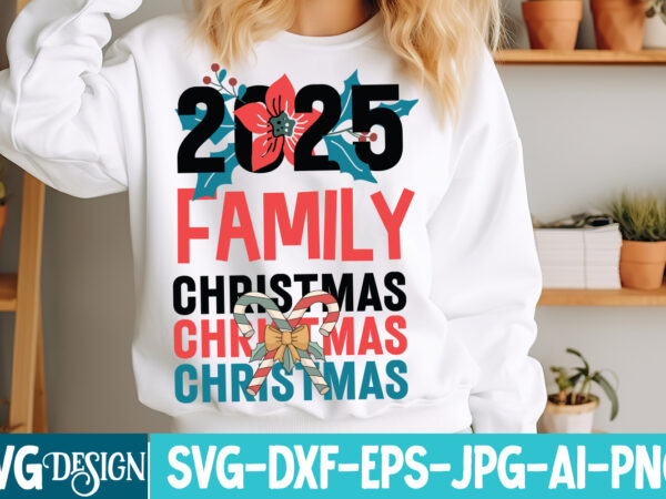 2025 family christmas t-shirt design,christmas svg,christmas,merry christmas svg,christmas ornament svg,christmas svg bundle,christmas svg d