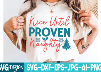 Nice Until Proven Naughty T-Shirt Design, Nice Until Proven Naughty SVG Design, Christmas T-Shirt Bundle, Christmas T-Shirt Design , merry