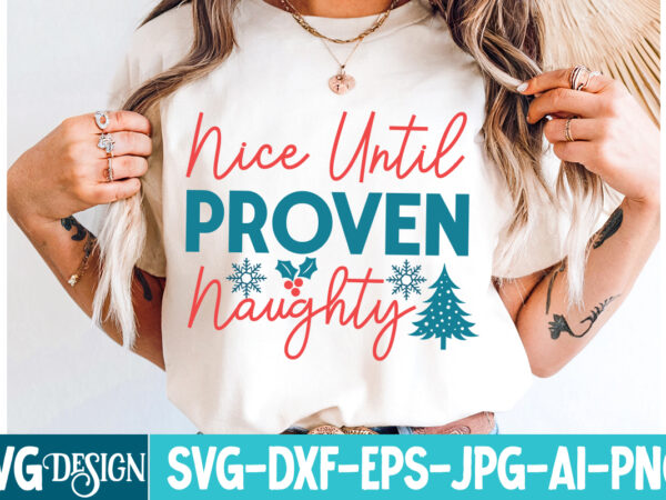 Nice until proven naughty t-shirt design, nice until proven naughty svg design, christmas t-shirt bundle, christmas t-shirt design , merry