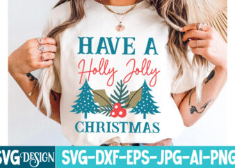Have a Holly Jolly Christmas T-Shirt Design, Have a Holly Jolly Christmas Vector t-Shirt Design, Christmas SVG Design, Christmas Tree Bundle