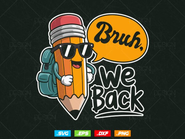 Bruh we back to school svg, first day of school png, teacher pencil back to school sublimation design, student 1st day of school png