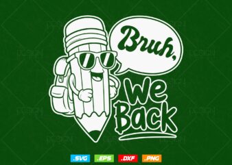 Bruh We Back to School Svg, First Day of School Png, Teacher Pencil Back to School Sublimation Design, Student 1st Day of School Png
