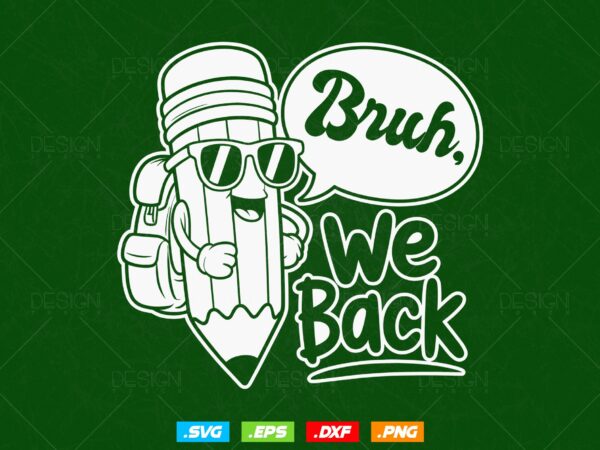 Bruh we back to school svg, first day of school png, teacher pencil back to school sublimation design, student 1st day of school png