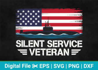 Silent Service Veteran Military Submarine American Flag Svg Design, Veteran Military svg, Veteran svg file.