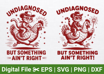 Funny Cowboy Cat Riding Chicken svg file, Country Humor svg Shirt, Undiagnosed But Something Ain’t Right svg.