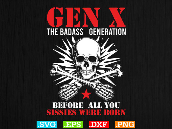 Retro x generation before all you sissie svg, badasss generation shirt t shirt design online