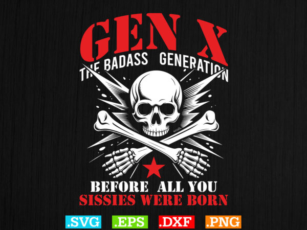 Retro x generation before all you sissie svg, badasss generation shirt t shirt design online