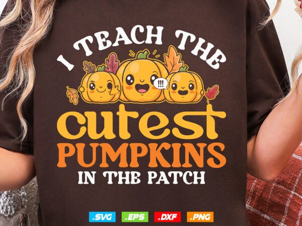 I teach the cutest pumpkins svg, teacher halloween svg, retro pumpkins clipart png, fall teacher shirt, funny teacher, svg files for cricut t shirt design for sale