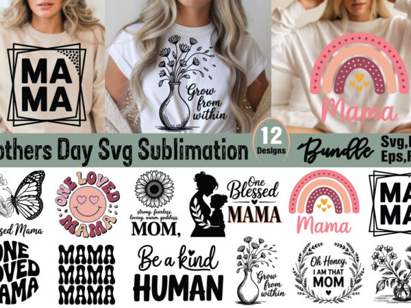 Mothers day t-shirt sublimation bundle mothers day svg sublimation bundle Mothers day t-shirt sublimation bundle mothers day svg sublimation bundle
