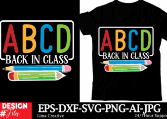 ABCD Back In Class T-shirt Design,Back To School T-shirt Design, Welcome Back To School,100th Day OF School,Back To School SVG Cut File, Bac