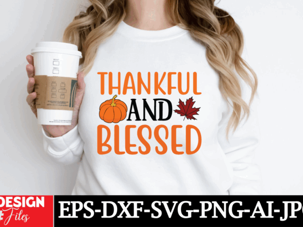 Thankful and blessed t-shirt design, retro fall bundle svg png, thanksgiving svg, fall vibes svg, trendy svg, coffee mug svg, pumpkin svg, g Thankful and blessed t-shirt design, retro fall bundle svg png, thanksgiving svg, fall vibes svg, trendy svg, coffee mug svg, pumpkin svg, g