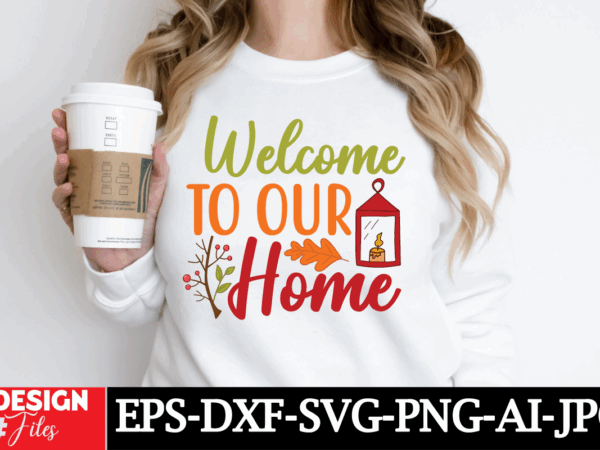 Welcome to our home t-shirt design, retro fall bundle svg png, thanksgiving svg, fall vibes svg, trendy svg, coffee mug svg, pumpkin svg, gr