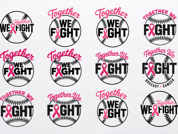 10+ together we fight breast cancer t-shirt design – cancer svg bundle, fight svg, pink ribbon and baseball theme for support & awareness