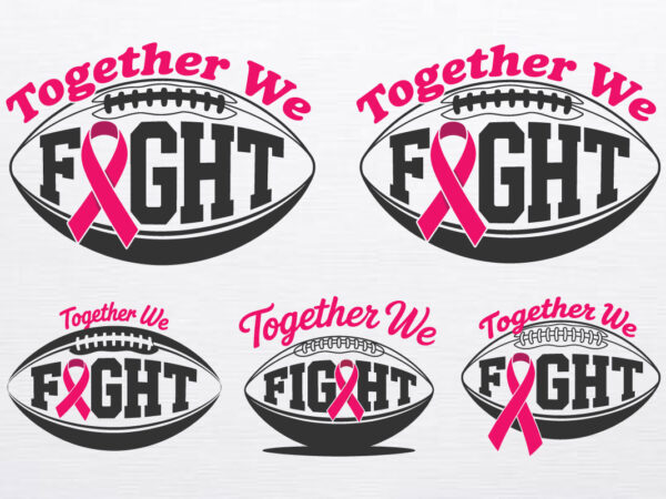 Together we fight breast cancer t-shirt design – breast cancer svg, football theme with pink ribbon support for cancer awareness