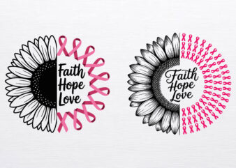 faith hope love sunflower svg, breast cancer awareness ribbon svg, pink ribbon sunflower design, motivational quote svg cut file