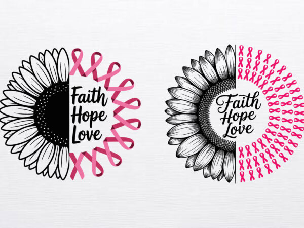 Faith hope love sunflower svg, breast cancer awareness ribbon svg, pink ribbon sunflower design, motivational quote svg cut file