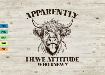 Apparently I Have Attitude Who Knew Highland Cow SVG T-shirt Design