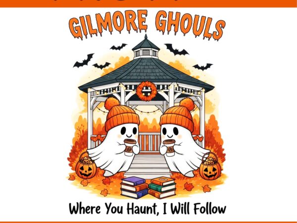 Gilmore ghouls where you haunt i will follow apparel png t shirt design template