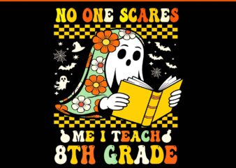 No One Scares Me I Teach 8th Grade Ghost PNG, 8th Eighth Grade Halloween Teacher Educator Retro Ghost PNG