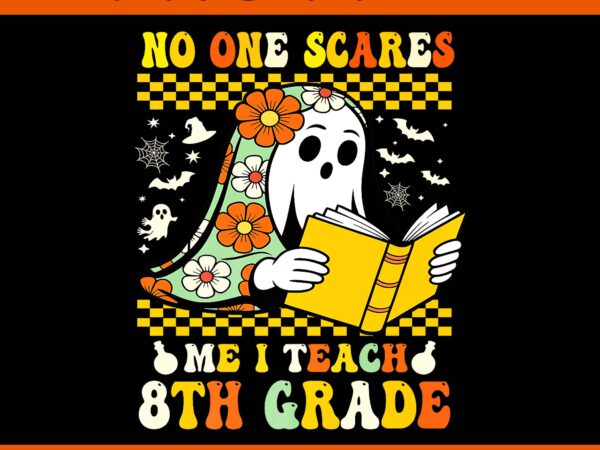 No one scares me i teach 8th grade ghost png, 8th eighth grade halloween teacher educator retro ghost png T shirt vector artwork