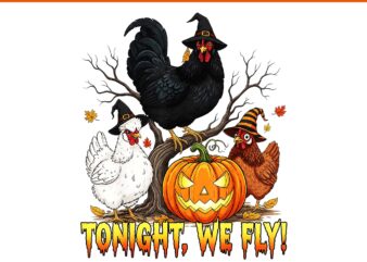 Tonight We Fly Chicken Witch Halloween Vibes PNG