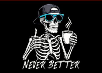 Never Better Skeleton Coffee Halloween PNG