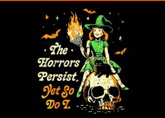 The Horrors Persist Yet So Do I Halloween PNG