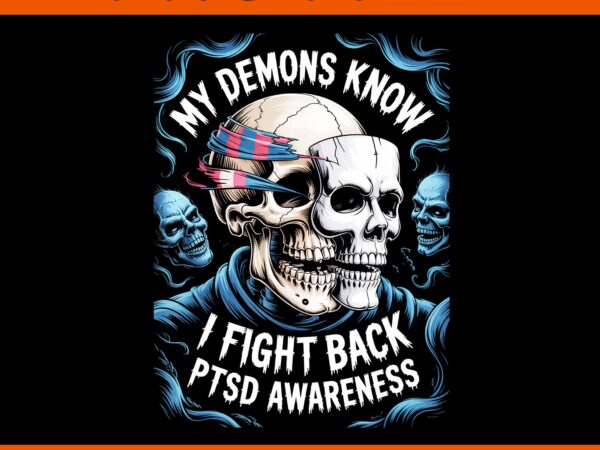 My demons know i fight back ptsd awareness png t shirt designs for sale