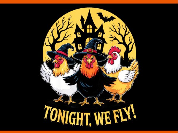 Tonight we fly chicken witches halloween humor png t shirt designs for sale