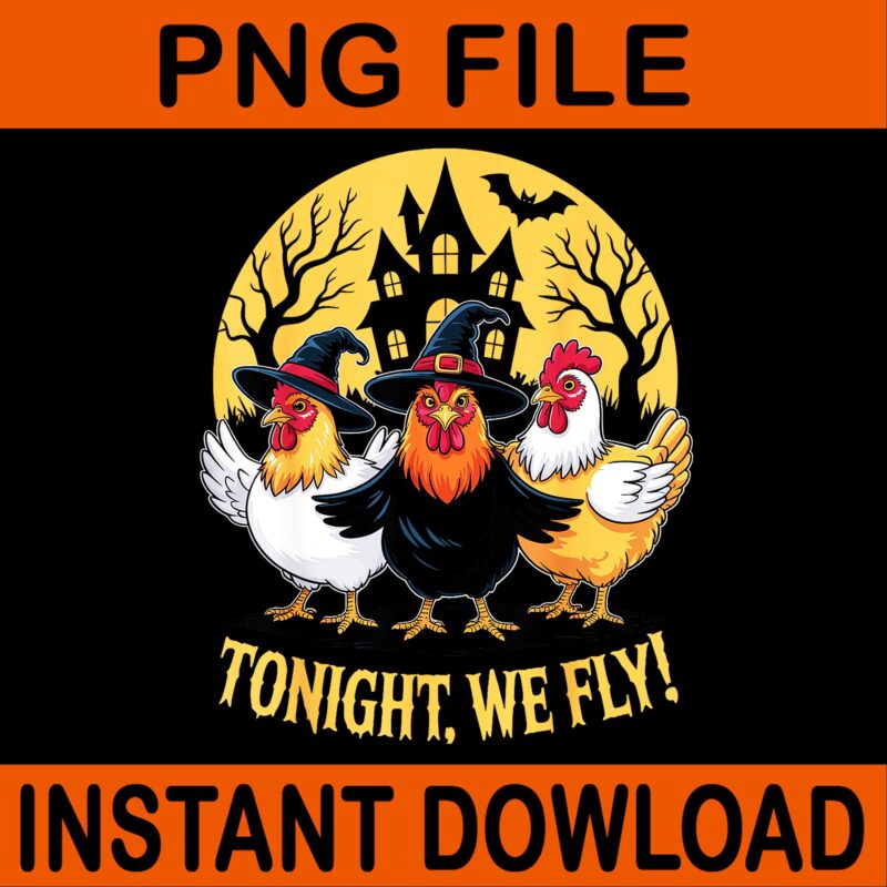 Tonight We Fly Chicken Witches Halloween Humor PNG