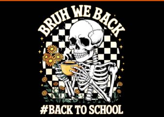 Back To School Skeleton Teacher Student Bruh PNG, Bruh We Back Skeleton PNG