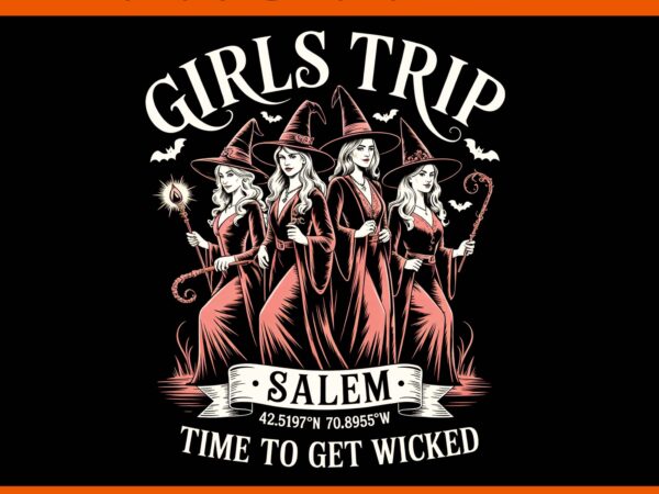 Girls trip salem time to get wicked witchy png, witches halloween png t shirt design template