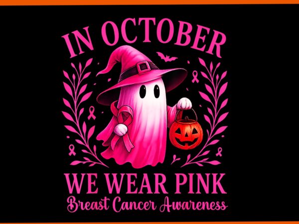 In october we wear pink ghost breast cancer women halloween png t shirt design for sale