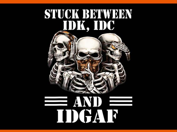 Stuck between idk idc and idgaf skeleton png, skeleton sarcasm png t shirt template vector