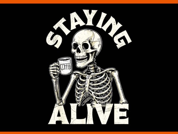 Staying alive halloween skeleton drinking coffee png t shirt template vector