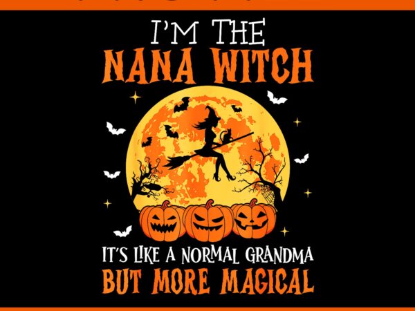 I’m the nana witch it’s like a normal grandma halloween png t shirt design for sale