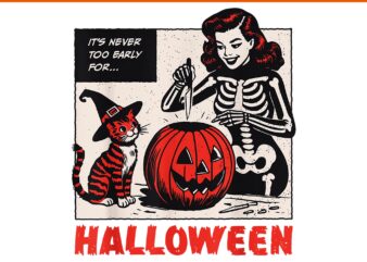 It’s Never Too Early For Halloween Jack O Lantern Skeleton PNG