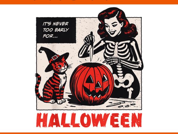 It’s never too early for halloween jack o lantern skeleton png t shirt design for sale