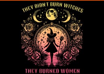 Witch Halloween They Didn’t Burn Witches They Burned Women PNG