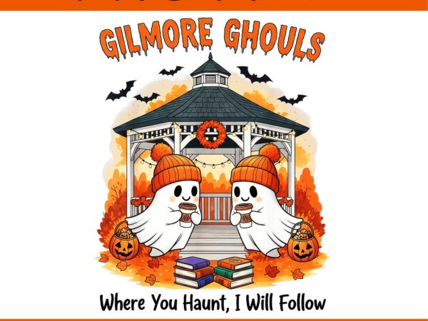 Gilmore ghouls where you haunt i will follow apparel png t shirt design template