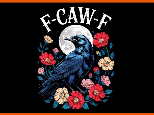 F-caw-f crow gothic raven caw caw halloween png t shirt graphic design
