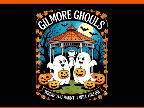 Gilmore ghouls where you haunt i will follow apparel png t shirt design template